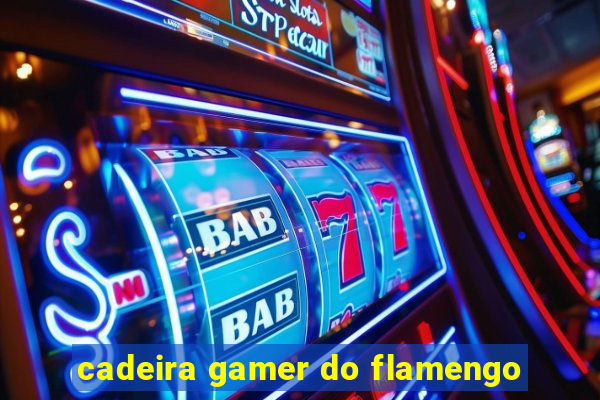 cadeira gamer do flamengo